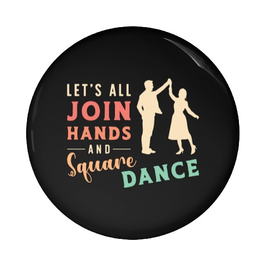Square Dancing Let's All Join Hands And Barn Dance Pin Buttons