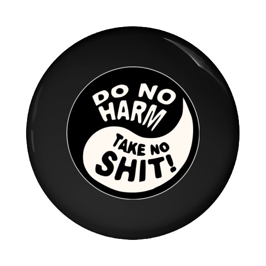 Yin-Yang Do No Harm Take No Shit © WhiteTigerLLC. Pin Buttons