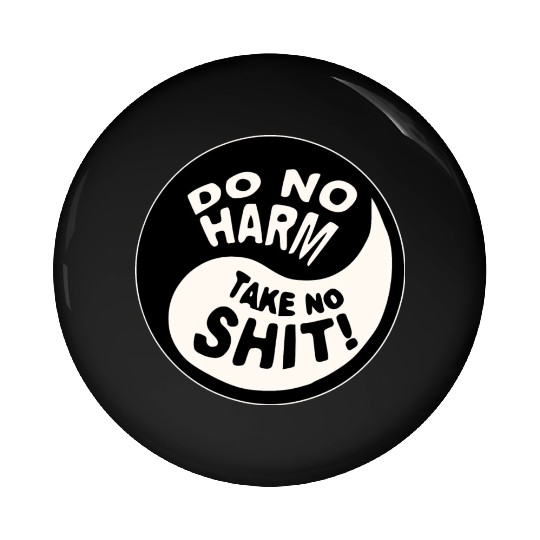 Yin-Yang Do No Harm Take No Shit © WhiteTigerLLC. Pin Buttons