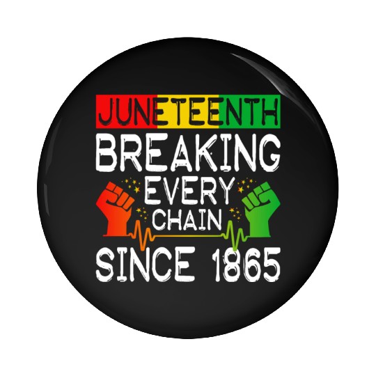 JuneTeenth Breaking Every Chain Since 1865 Pin Buttons