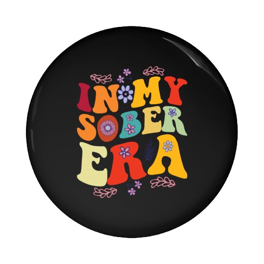 In My Sobriety Era Alcohol Drinking Recovery Mode Pin Buttons