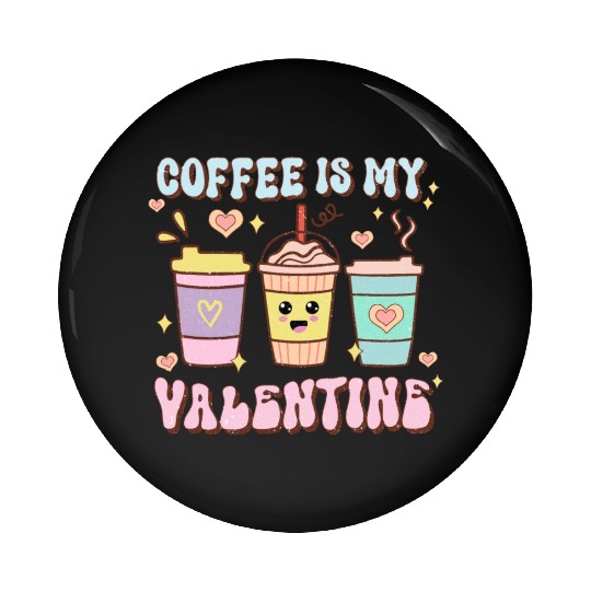 Coffee Is My Valentine Pin Buttons - Caffeine Lover's
