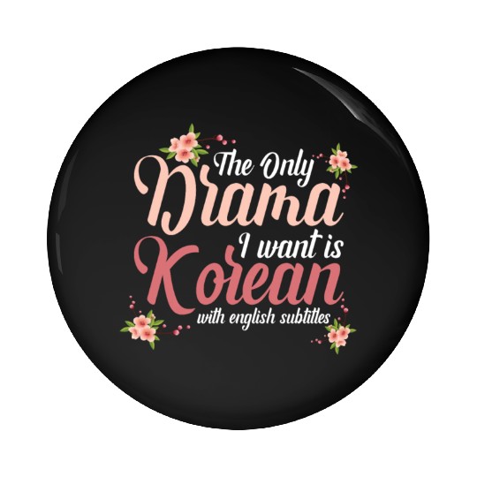 Korean Drama The Only Drama I Want Is Korean Pin Buttons
