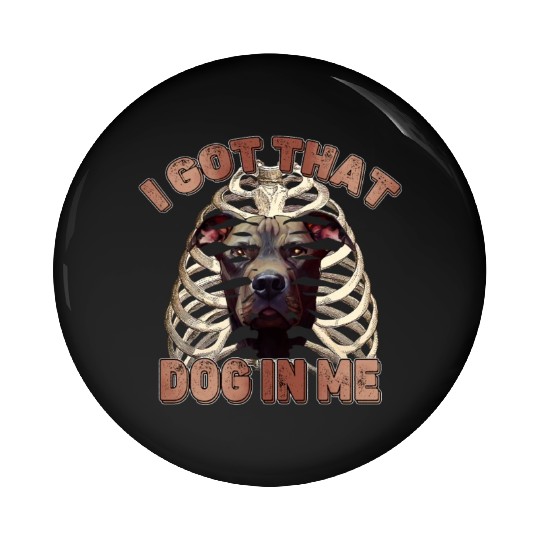 I Got That Dog In Me - Funny Pitbull Dog Meme Pin Buttons