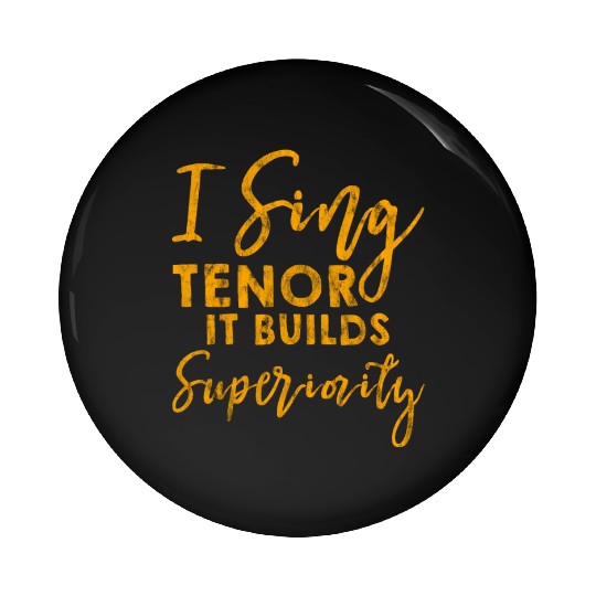 I Sing Tenor, It Builds Superiority 3 Pin Buttons