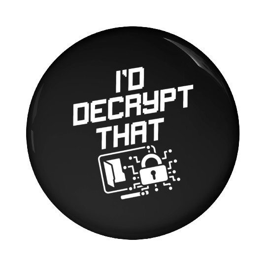 I'd Decrypt That Funny Cyber Security Software Pin Buttons