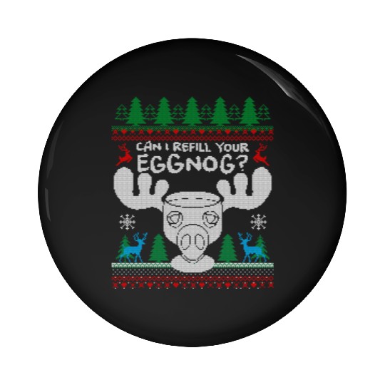 Can I Refill your Eggnog? Ugly Christmas Themed Pin Buttons