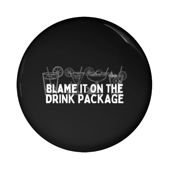Cruise Ship Blame It On The Drink Package Cruise Pin Buttons