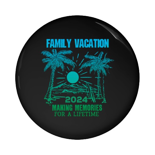 Family Vacation 2024 Making Memories Pin Buttons