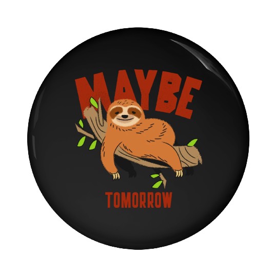 Maybe Tomorrow, funny cute and lazy sloth Pin Buttons