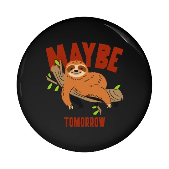 Maybe Tomorrow, funny cute and lazy sloth Pin Buttons