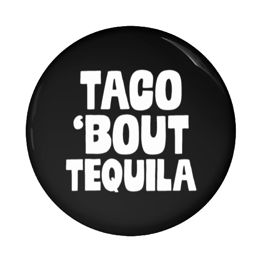 Taco Bout Tequila Funny Mexican Food Alcohol Drink Pin Buttons
