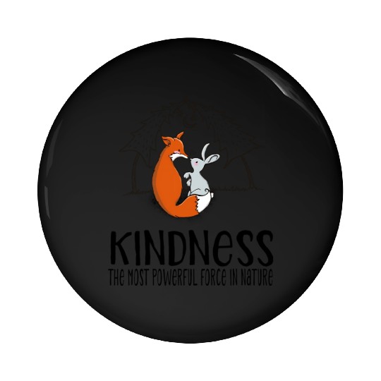 Kindness the most power force in nature Pin Buttons