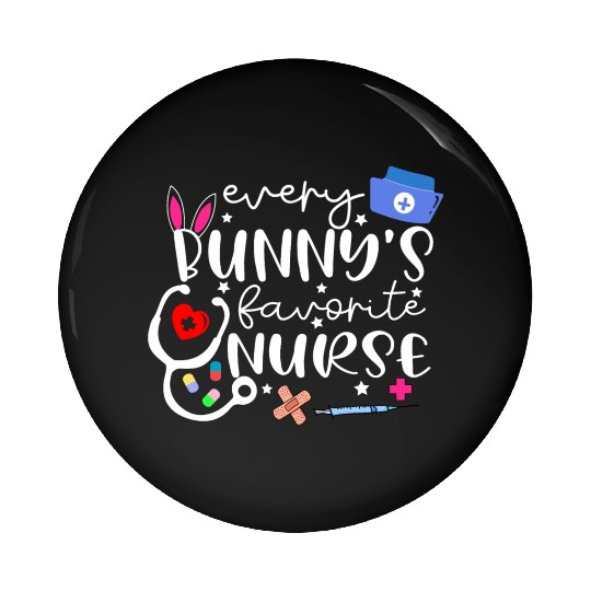 Every Bunny’s Favorite Nurse Pin Buttons