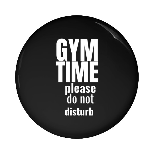 Funny gym gym time please do not disturb Pin Buttons