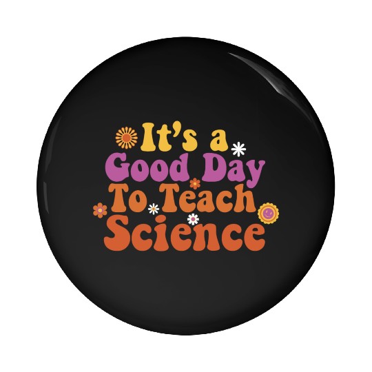 It's A Good Day Teach Science Teacher Science Pin Buttons