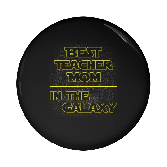 Best Teacher Mom In The Galaxy Mother's Day Gift Pin Buttons