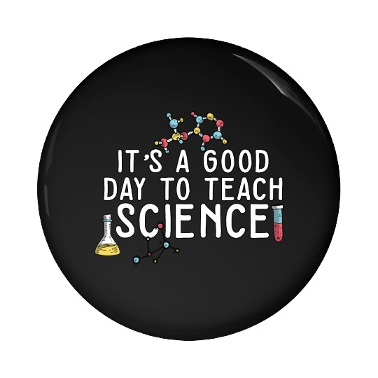It's A Good Day Teach Science Teacher Science Pin Buttons