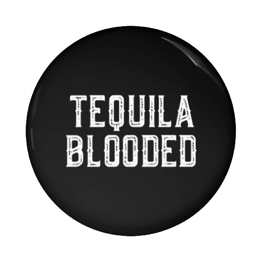 Tequila Blooded Pin Buttons - Funny Mexican Alcohol