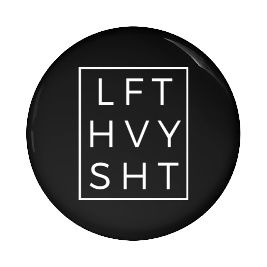 LFT HVY SHT - Lift Heavy Shit - Gym Pumpcover Pin Buttons