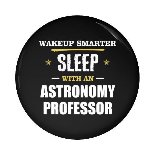 Wakeup Smarter Sleep WIth Astronomy Professor Gift Pin Buttons