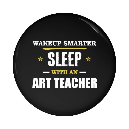 Wakeup Smarter Sleep WIth Art Teacher Gift Pin Buttons
