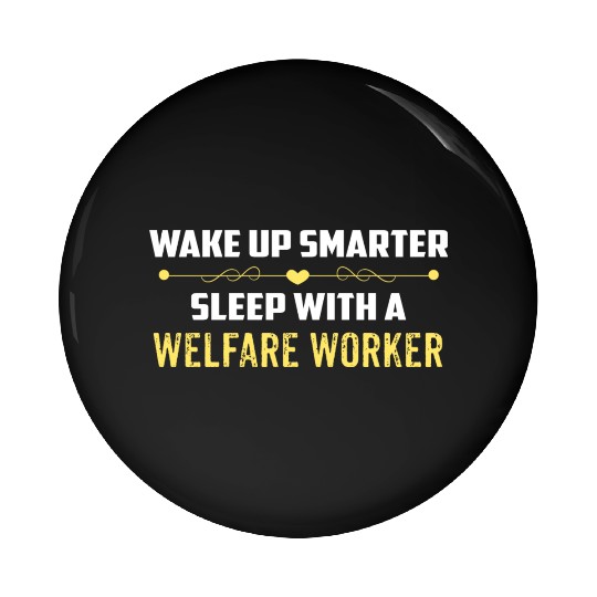 Wake Up Smarter Sleep With A WELFARE WORKER Pin Buttons