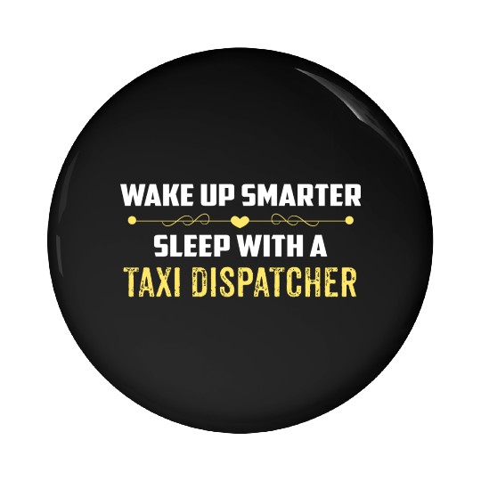Wake Up Smarter Sleep With A TAXI DISPATCHER Pin Buttons
