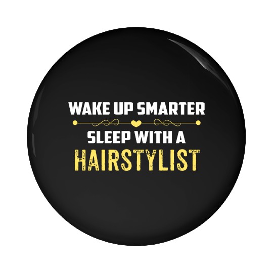 Wake Up Smarter Sleep With A HAIRSTYLIST Pin Buttons