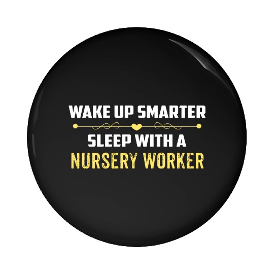 Wake Up Smarter Sleep With A NURSERY WORKER Pin Buttons