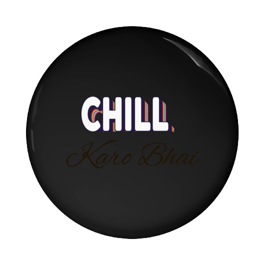 Chill karo bhai (urdu) ' Just chill my dear' Pin Buttons