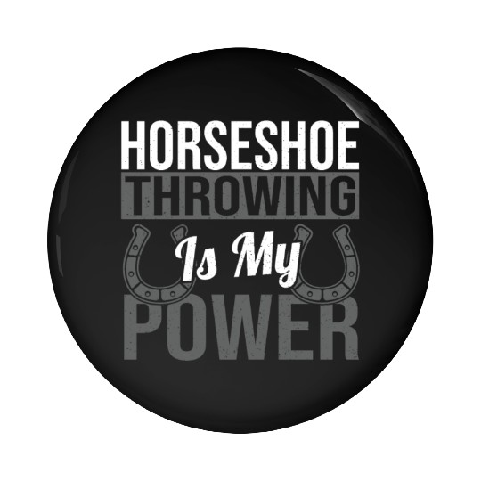 Horseshoe Throwing Is My Power Pin Buttons