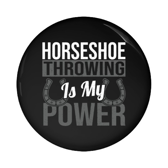 Horseshoe Throwing Is My Power Pin Buttons