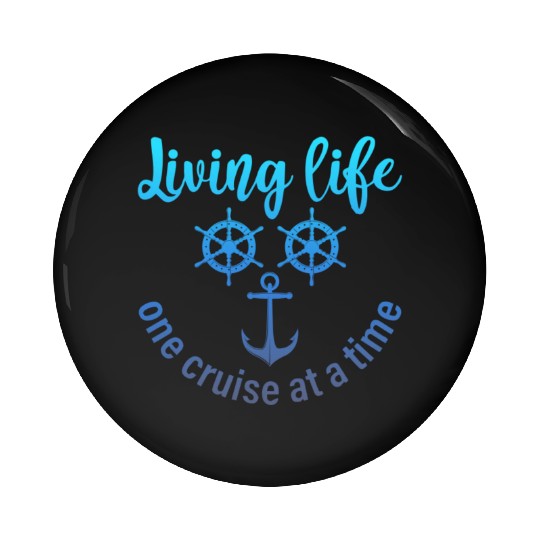 Living Life One Cruise At A Time Funny Cruise Pin Buttons
