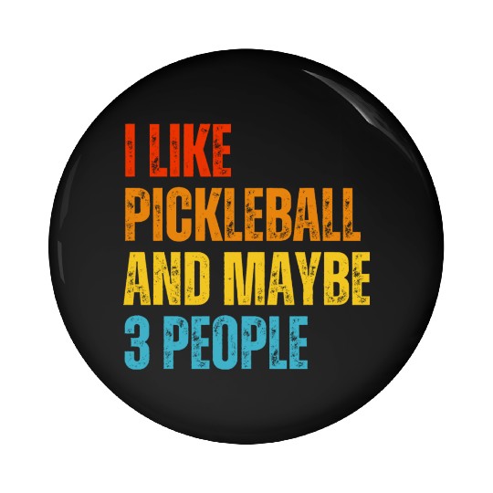 I Like Pickleball And Maybe 3 People Pin Buttons