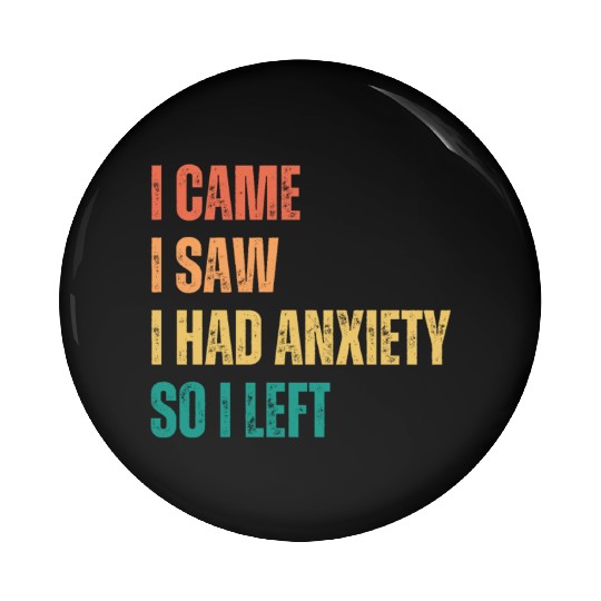 I Came I Saw I had Anxiety So I Left Pin Buttons