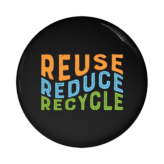 Earth Day Reuse Reduce Recycle - Eco Slogan Pin Buttons