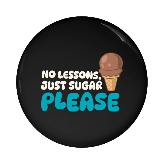 Funny "No Lessons, Just Sugar" Ice Cream Graphic Pin Buttons