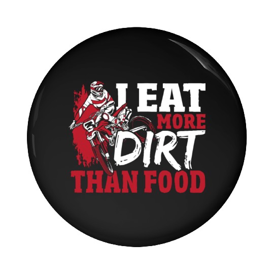 I Eat More Dirt Than Food Motocross Dirt Bike Pin Buttons