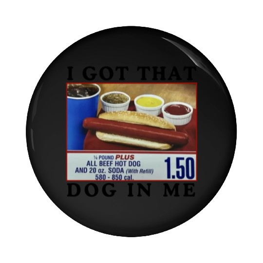 I Got That Dog In Me Funny Meme for HotDog Lover Pin Buttons