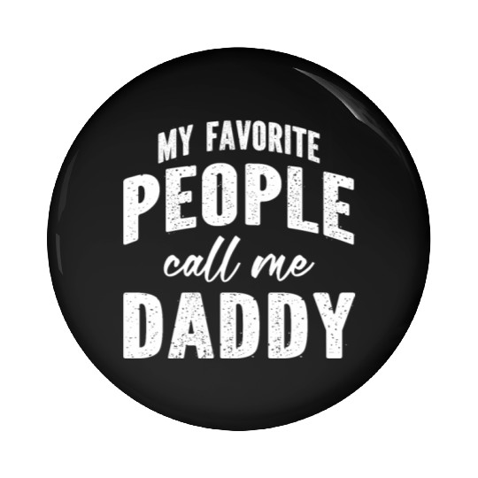 My Favorite People Call Me Daddy Pin Buttons