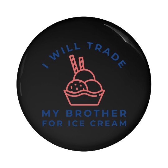 I Will Trade My Brother For Ice Cream Pin Buttons