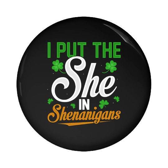 I Put The She In Shenanigans Pin Buttons