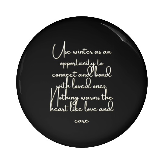 Use winter as an opportunity to connect and bond . Pin Buttons