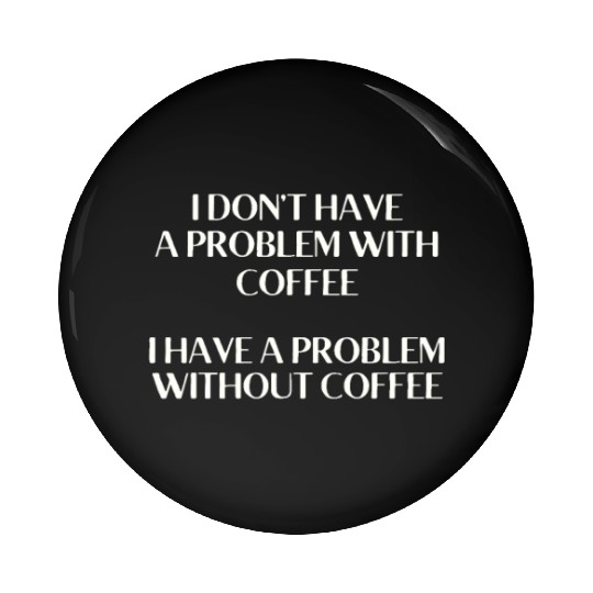 I Don't Have a Problem With Popcorn But Without Po Pin Buttons