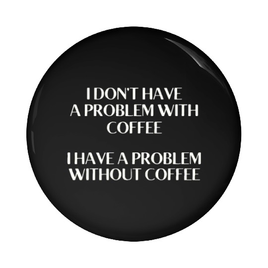 I Don't Have a Problem With Popcorn But Without Po Pin Buttons