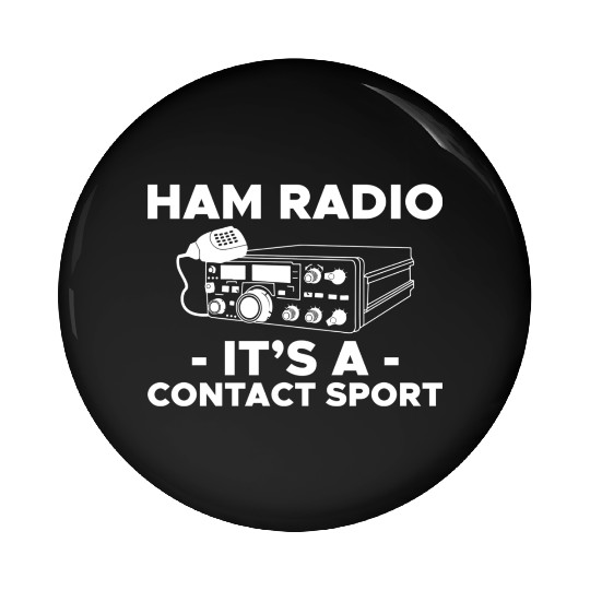 Ham Radio Its A Contact Sport Amateur Ham Radio Pin Buttons