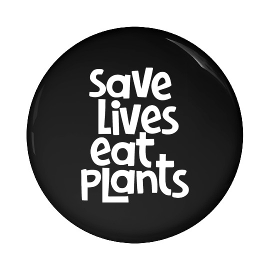 Save lives eat plants Pin Buttons