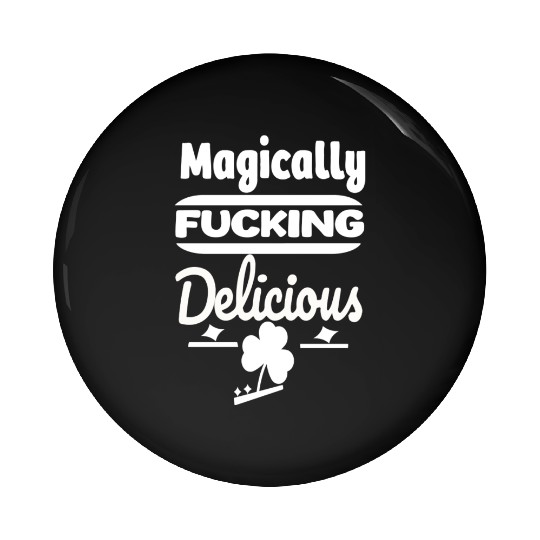 ST PATRICKS DAY EVER Magically Fucking Delicious, Pin Buttons