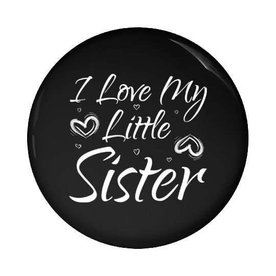 I Love My Little Sister Pin Buttons